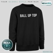 Ball Up Top Shirt, Hoodie, Sweater & Stylish Apparel
