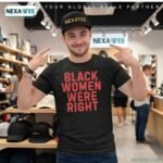 Black Women Were Right Shirt, Hoodie & Stylish Apparel