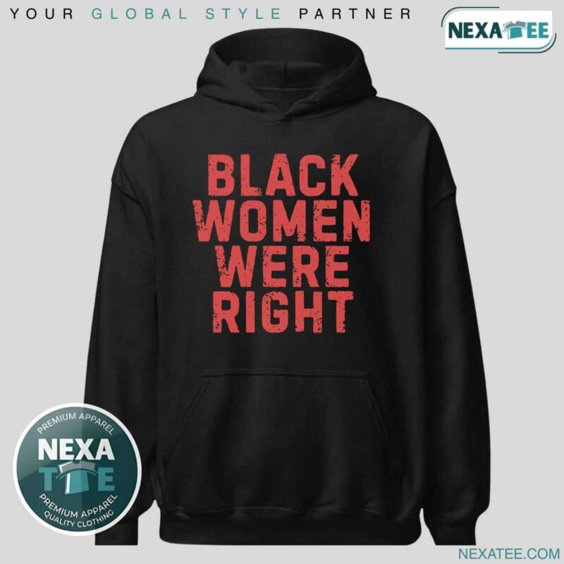 Black Women Were Right Shirt, Hoodie & Stylish Apparel