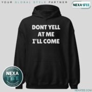 Dont Yell at Me I'll Come Shirt, Hoodie & Stylish Apparel