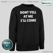 Dont Yell at Me I'll Come Shirt, Hoodie & Stylish Apparel