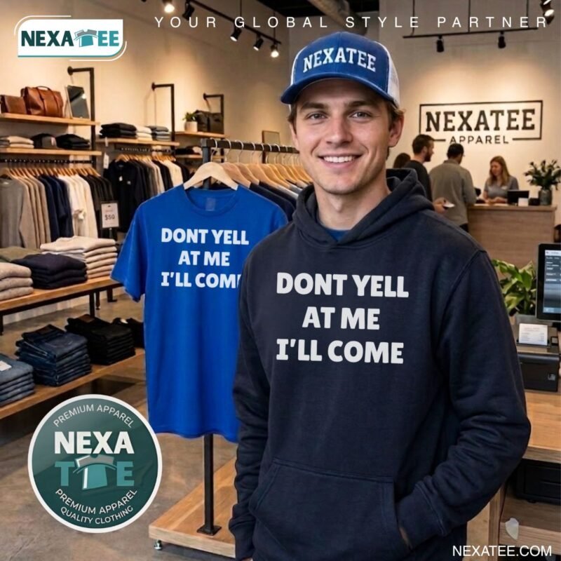 Dont Yell at Me I'll Come Shirt, Hoodie & Stylish Apparel