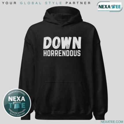Down Horrendous shirt, Hoodie, Sweater & Stylish Apparel