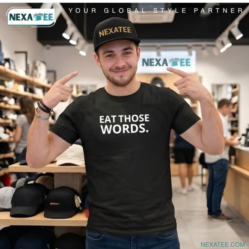 Eat Those Words Shirt, Hoodie, Sweater & Stylish Apparel