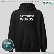 Eat Those Words Shirt, Hoodie, Sweater & Stylish Apparel