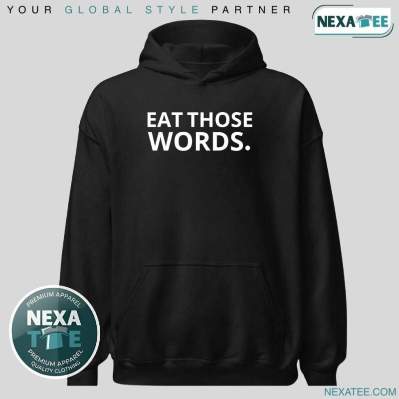 Eat Those Words Shirt, Hoodie, Sweater & Stylish Apparel