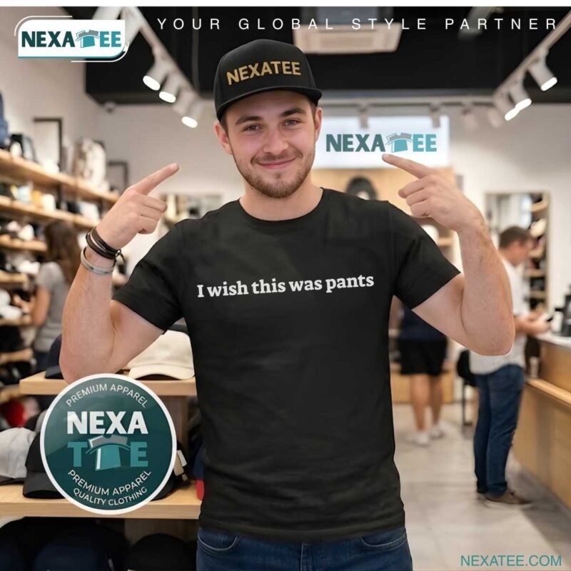 I Wish This Was Pants Shirt, Hoodie & Stylish Apparel