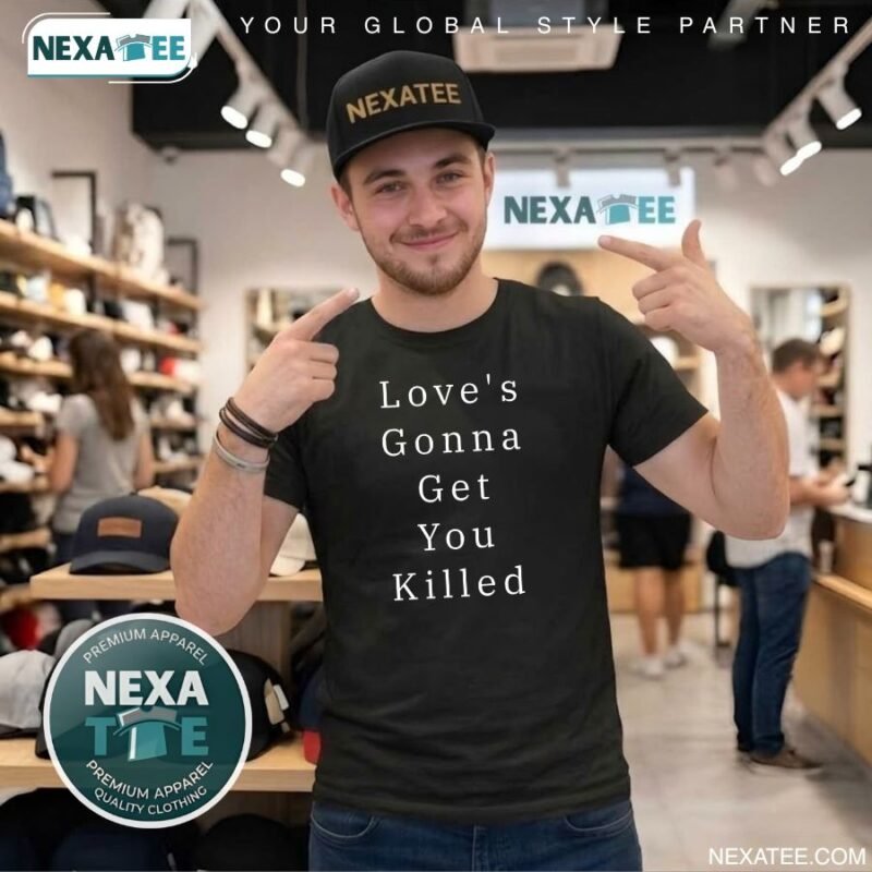 Love’s Gonna Get You Killed Shirt, Hoodie & Stylish Apparel