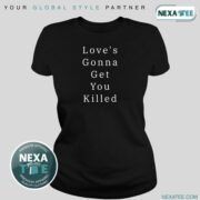 Love’s Gonna Get You Killed Shirt, Hoodie & Stylish Apparel