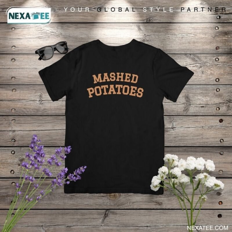 Mashed Potatoes Shirt, Hoodie, Sweater & Stylish Apparel