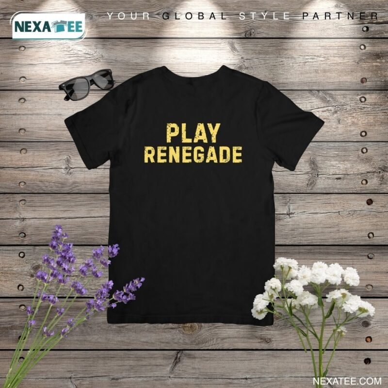 Play Renegade Shirt, Hoodie, Sweater & Stylish Apparel