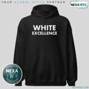 White Excellence Shirt, Hoodie, Sweater & Stylish Apparel
