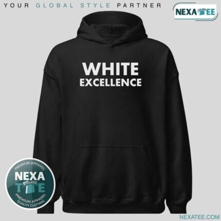 White Excellence Shirt, Hoodie, Sweater & Stylish Apparel
