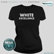 White Excellence Shirt, Hoodie, Sweater & Stylish Apparel